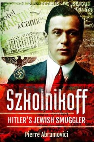 Cover of Szkolnikoff: Hitler's Jewish Smuggler