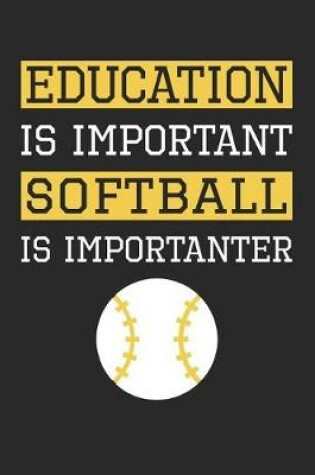 Cover of Softball Notebook - Education is Important Softball Is Importanter - Softball Training Journal - Gift for Softball Player