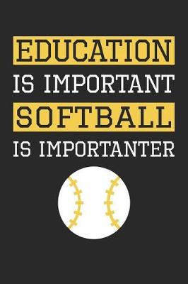 Book cover for Softball Notebook - Education is Important Softball Is Importanter - Softball Training Journal - Gift for Softball Player