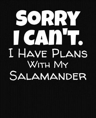 Book cover for Sorry I Can't I Have Plans With My Salamander