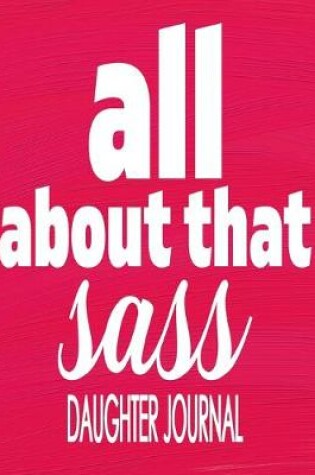 Cover of All About That Sass Daughter Journal