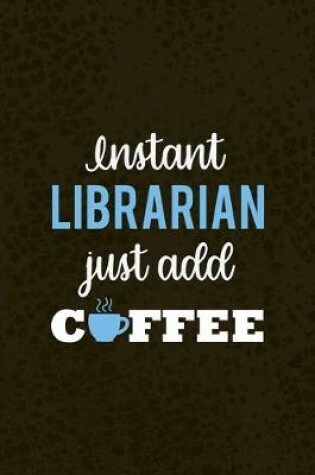 Cover of Instant Librarian Just Add Coffee