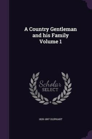 Cover of A Country Gentleman and His Family Volume 1