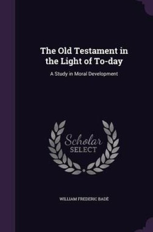 Cover of The Old Testament in the Light of To-Day