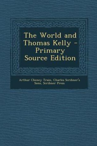 Cover of The World and Thomas Kelly - Primary Source Edition