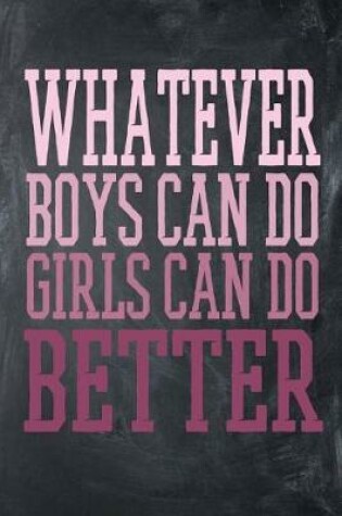 Cover of Whatever Boys Can Do Girls Can Do Better