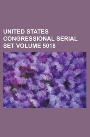 Cover of United States Congressional Serial Set Volume 5018