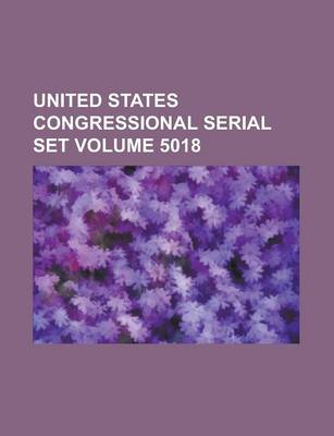 Book cover for United States Congressional Serial Set Volume 5018