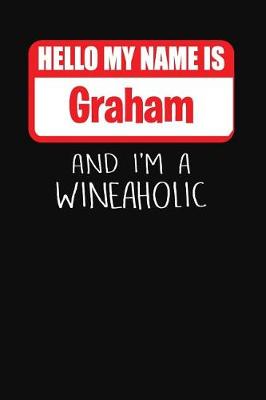 Book cover for Hello My Name is Graham And I'm A Wineaholic