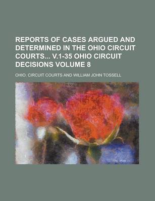 Book cover for Reports of Cases Argued and Determined in the Ohio Circuit Courts V.1-35 Ohio Circuit Decisions Volume 8