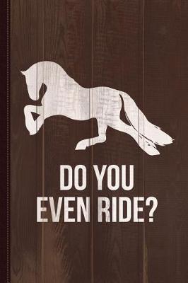 Book cover for Do You Even Ride Horses Journal Notebook