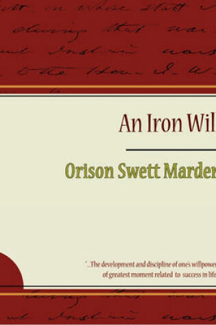 Cover of The Iron Will - Orison Swett Marden