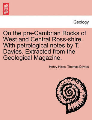 Book cover for On the Pre-Cambrian Rocks of West and Central Ross-Shire. with Petrological Notes by T. Davies. Extracted from the Geological Magazine.