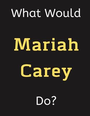 Book cover for What Would Mariah Carey Do?