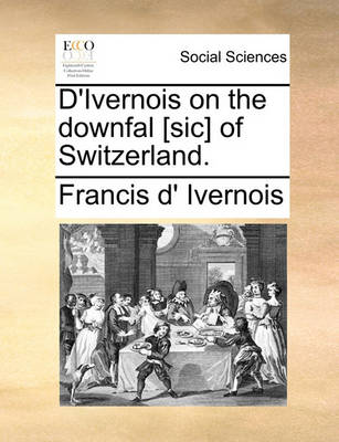 Book cover for D'Ivernois on the Downfal [sic] of Switzerland.