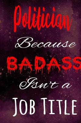 Book cover for Politician Because Badass Isn't a Job Title