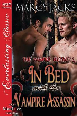 Book cover for In Bed with the Vampire Assassin [The Vampire District 2] (Siren Publishing Everlasting Classic Manlove)