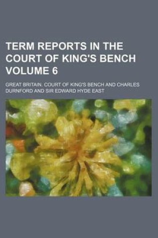 Cover of Term Reports in the Court of King's Bench Volume 6