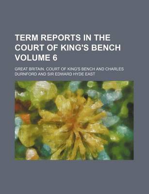 Book cover for Term Reports in the Court of King's Bench Volume 6