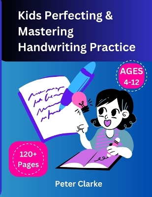 Book cover for Kids Perfecting & Mastering Handwriting Practice Ages 4-12