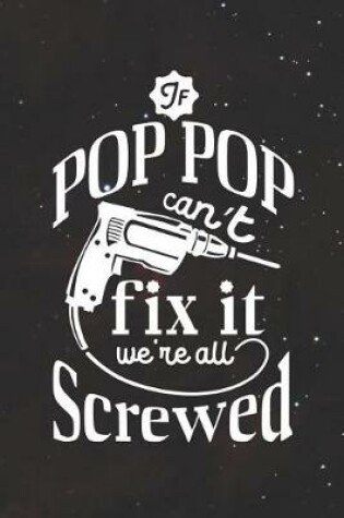 Cover of If Pop Pop Can't Fix It We're All Screwed