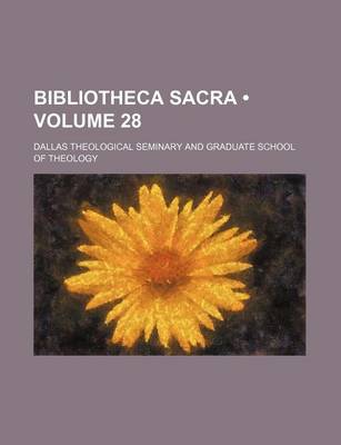 Book cover for Bibliotheca Sacra (Volume 28)