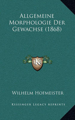 Book cover for Allgemeine Morphologie Der Gewachse (1868)