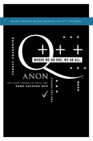 Cover of Q Anon +++ Where We Go One We Go All Blank College Ruled Journal 6x9