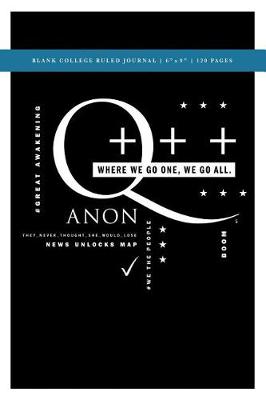 Book cover for Q Anon +++ Where We Go One We Go All Blank College Ruled Journal 6x9