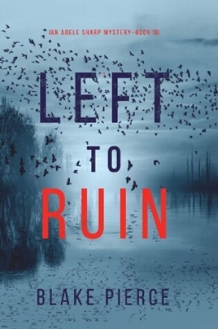 Cover of Left to Ruin (An Adele Sharp Mystery-Book Sixteen)