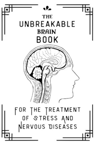 Cover of The Unbreakable Book For The Treatment Of Stress And Nervous Diseases