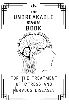 Book cover for The Unbreakable Book For The Treatment Of Stress And Nervous Diseases