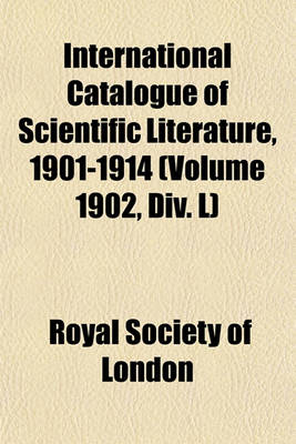 Book cover for International Catalogue of Scientific Literature, 1901-1914 (Volume 1902, DIV. L)