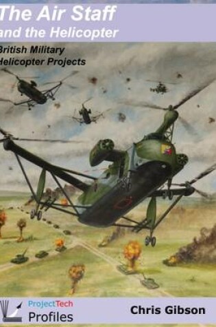 Cover of The Air Staff and the Helicopter: British Military Helicopter Projects