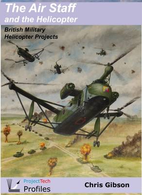 Book cover for The Air Staff and the Helicopter: British Military Helicopter Projects