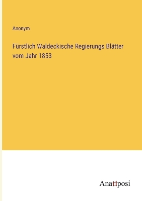 Book cover for Fürstlich Waldeckische Regierungs Blätter vom Jahr 1853