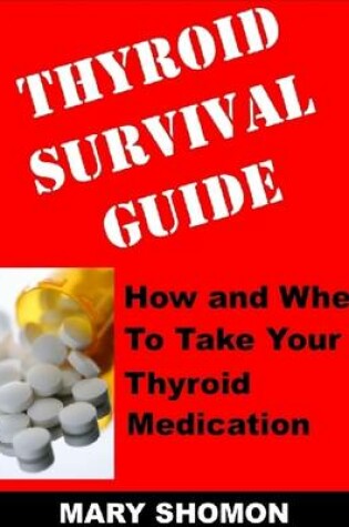 Cover of Thyroid Survival Guide: How and When to Take Your Thyroid Medication