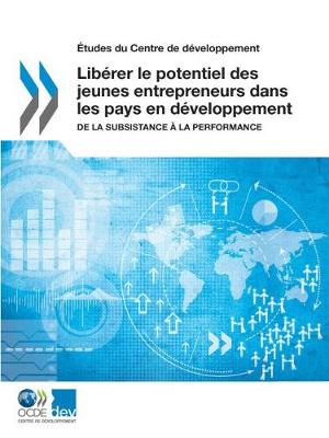 Book cover for �tudes Du Centre de D�veloppement Lib�rer Le Potentiel Des Jeunes Entrepreneurs Dans Les Pays En D�veloppement de la Subsistance � La Performance