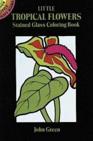 Cover of Little Tropical Flowers Stained Glass Colouring Book