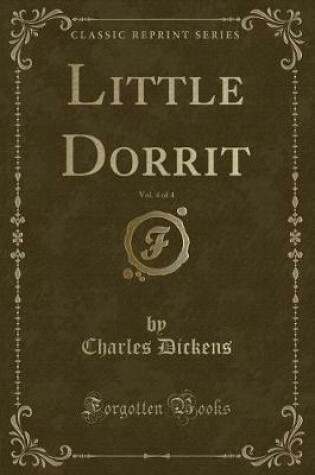 Cover of Little Dorrit, Vol. 4 of 4 (Classic Reprint)