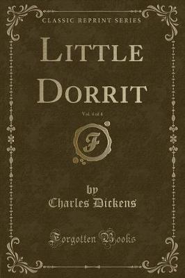 Book cover for Little Dorrit, Vol. 4 of 4 (Classic Reprint)