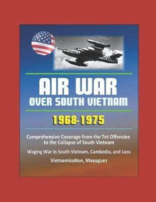 Book cover for Air War over South Vietnam 1968 - 1975