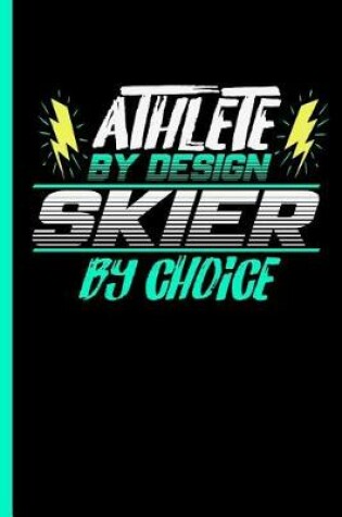 Cover of Athlete By Design Skier By Choice