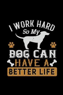 Book cover for I Work Hard So My Dog Can Have A Better Life