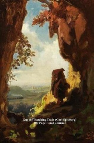 Cover of Gnome Watching Train (Carl Spitzweg) 100 Page Lined Journal