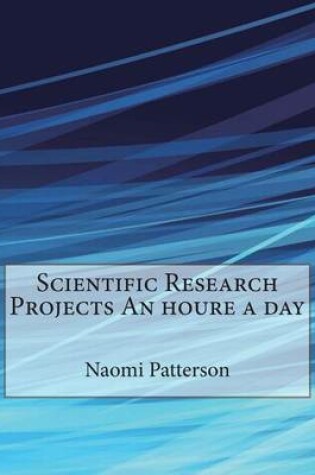 Cover of Scientific Research Projects an Houre a Day