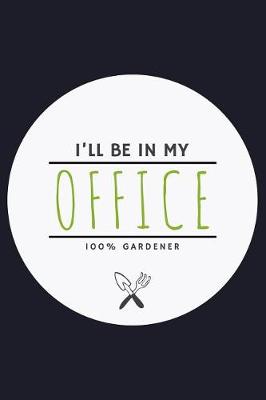 Book cover for I'll Be in My Office 100% Gardener