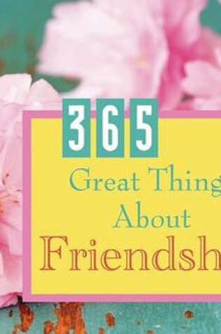 Cover of 365 Great Things about Friendship