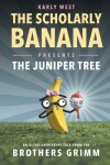 Book cover for The Scholarly Banana Presents The Juniper Tree