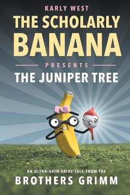 Cover of The Scholarly Banana Presents The Juniper Tree